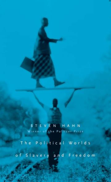 The Political Worlds of Slavery and Freedom (Nathan I.Huggins Lectures) (The Nathan I.Huggins Lectures)