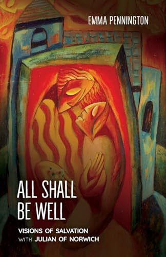 All Shall Be Well: Visions  of salvation with Julian  of Norwich