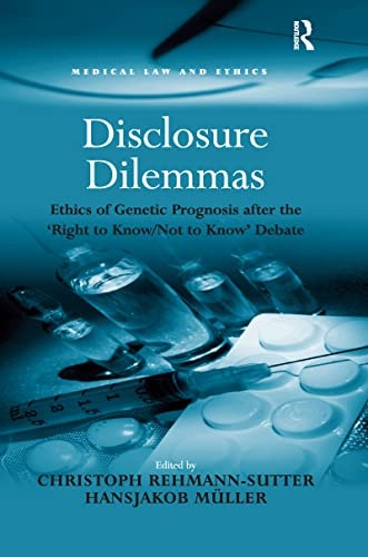 Disclosure Dilemmas: Ethics of Genetic Prognosis after the 'Right to Know/Not to Know' Debate (Medical Law and Ethics)