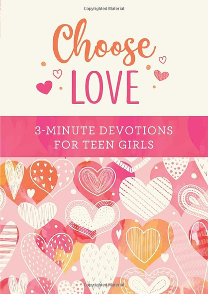 Choose Love: 3-Minute Devotions for Teen Girls (3-Minute Devotions)