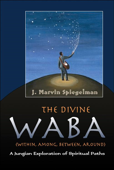 The Divine WABA: (Within, Among, Between, Around) A Jungian Exploration of Spiritual Paths
