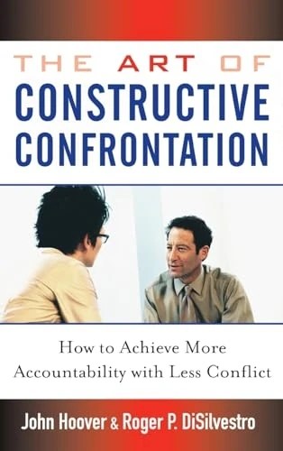Art of Constructive Confrontation: How to Achieve More Accountability with Less Conflict