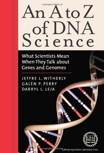 An A to Z of DNA Science: What Scientists Mean When They Talk About Genes and Genomes (A to Z...)