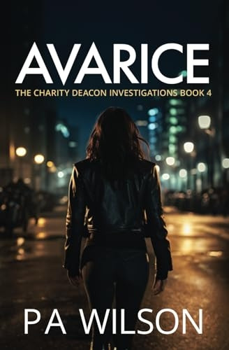 Avarice: The Charity Deacon Investigations Book 4 (Charity Deacon Investigations)