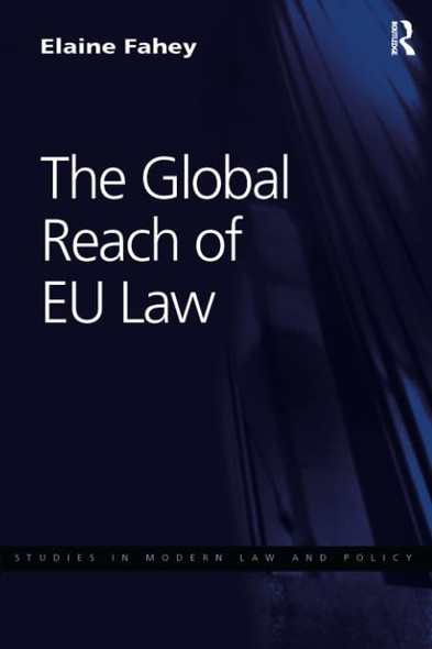 The Global Reach of EU Law (Studies in Modern Law and Policy)