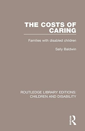 The Costs of Caring: Families with Disabled Children (Routledge Library Editions: Children and Disability)