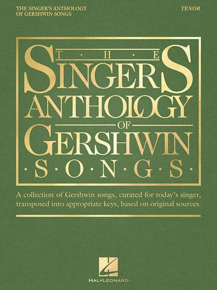 The Singer's Anthology of Gershwin Songs: A Collection of Gershwin Songs, Curated for Today's Singer, Transposed into Appropriate Keys, Based on Original Sources: Tenor