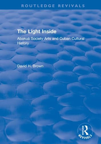 The Light Inside: Abakua Society Arts and Cuban Cultural History (Routledge Revivals)