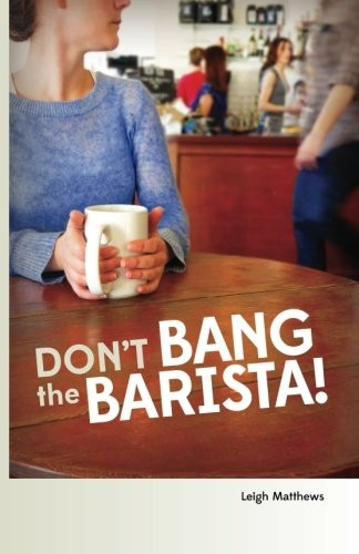 Don't Bang the Barista!