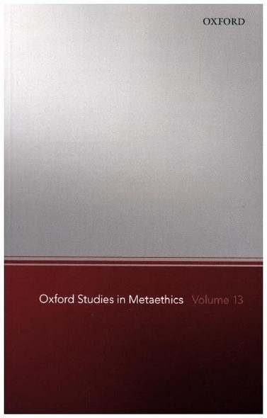 Oxford Studies in Metaethics 13 (Oxford Studies in Metaethics)