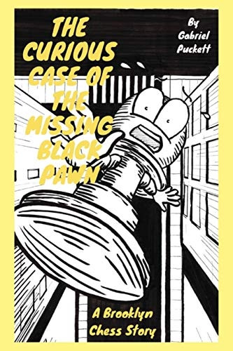 The Curious Case of the Missing Black Pawn: A Brooklyn Chess Story (Mr. Puckett's Chess Compendium)