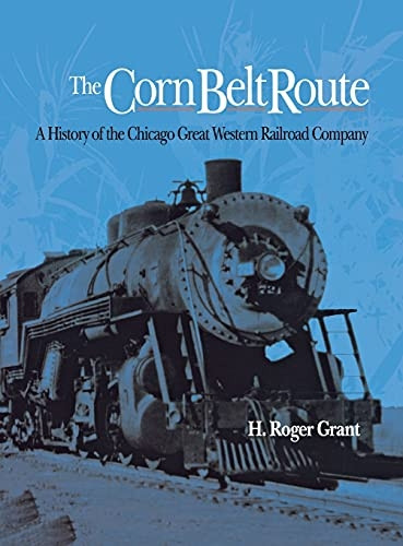Corn Belt Route: A History of the Chicago Great Western Railroad Company