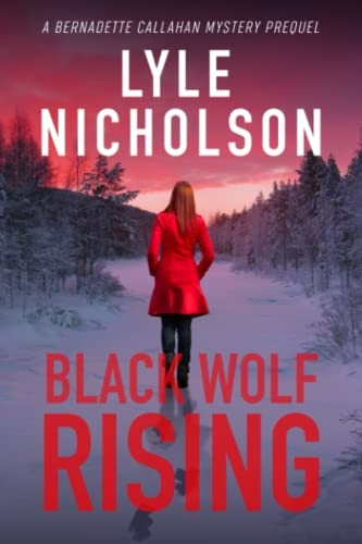 Black Wolf Rising: A Bernadette Callahan Detective Prequel (Bernadette Callahan)