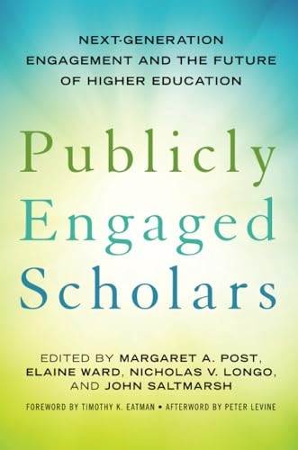 Publicly Engaged Scholars: Next Generation Engagement and the Future of Higher Education