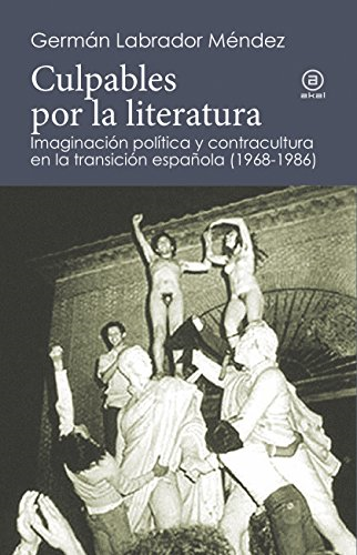 Culpables por la literatura : imaginación política y contracultura en la transición española (1968-1986)