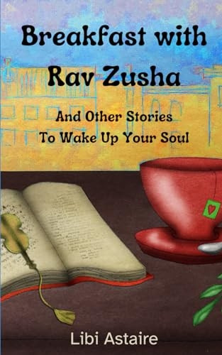 Breakfast with Rav Zusha: And Other Stories To Wake Up Your Soul