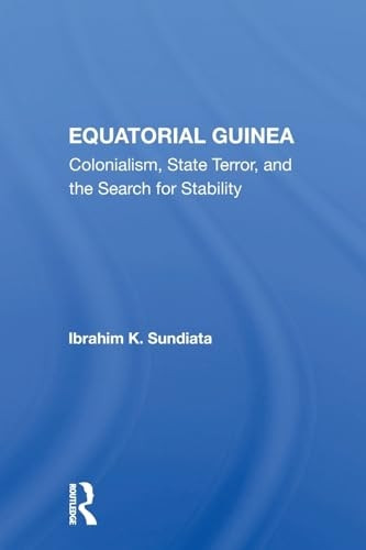 Equatorial Guinea: Colonialism, State Terror, And The Search For Stability