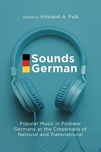 Sounds German: Popular Music in Postwar Germany at the Crossroads of the National and Transnational
