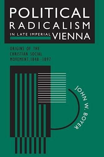 Political Radicalism in Late Imperial Vienna: Origins of the Christian Social Movement, 1848-97