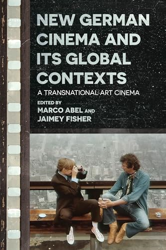 New German Cinema and Its  Global Contexts: A  Transnational Art Cinema  (Contemporary Approaches to  Film and Media Studies)
