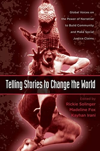 Telling Stories to Change the World (Teaching/Learning Social Justice): Global Voices on the Power of Narrative to Build Community and Make Social Justice Claims