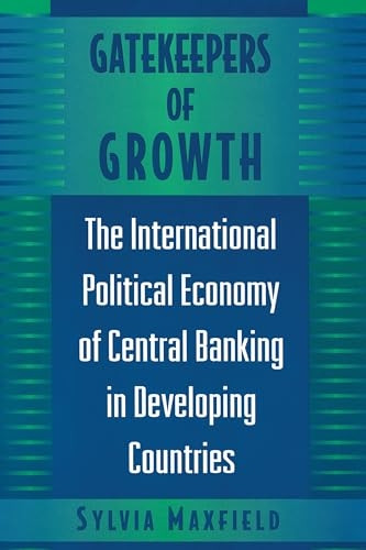 Gatekeepers of Growth: The International Political Economy of Central Banking in Developing Countries