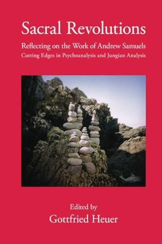 Sacral Revolutions: Reflecting on the Work of Andrew Samuels a " Cutting Edges in Psychoanalysis and Jungian Analysis