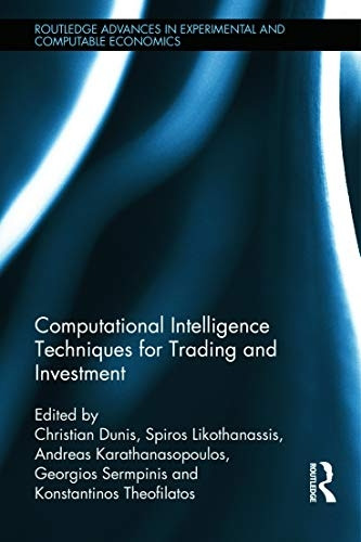 Computational Intelligence Techniques for Trading and Investment (Routledge Advances in Experimental and Computable Economics)