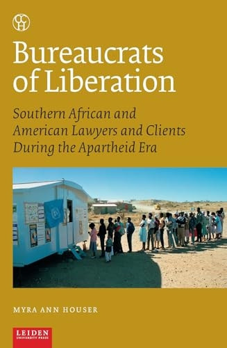 Bureaucrats of Liberation: Southern African and American Lawyers and Clients During the Apartheid Era (Critical, Connected Histories)