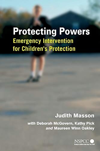 Protecting Powers - Emergency Intervention for Children's Protection (Wiley Child Protection & Policy Series)