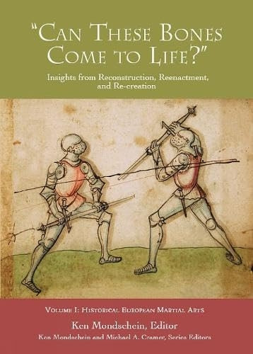 Can These Bones Come to Life?: Vol 1: Historical European Martial Arts (Insights from Reconstruction, Reenactment...