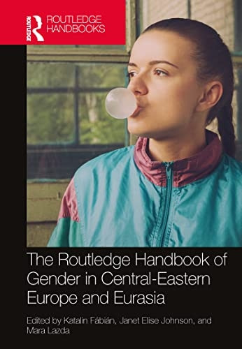 The Routledge Handbook of Gender in Central-Eastern Europe and Eurasia (Routledge Handbooks of Gender and Sexuality)