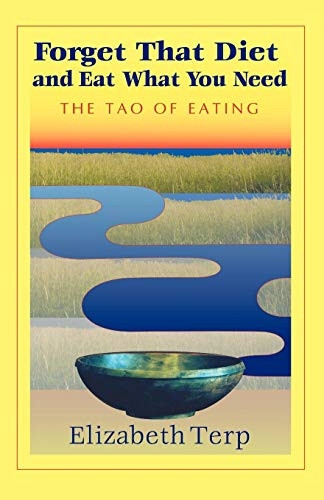 Forget That Diet And Eat What You Need: The Tao of Eating