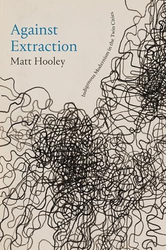 Against Extraction: Indigenous Modernism in the Twin Cities