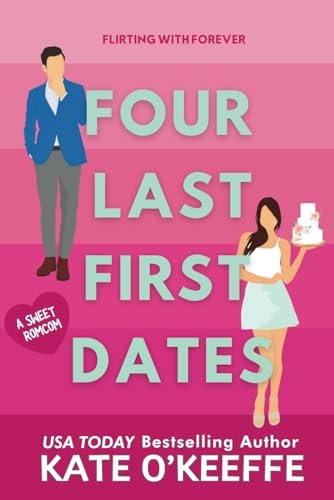Four Last First Dates: A Romantic Comedy of Love, Friendship and One Big Cake