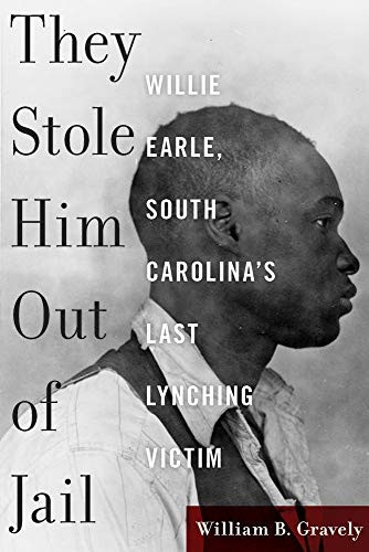 They Stole Him Out of Jail: Willie Earle, South Carolina's Last Lynching Victim