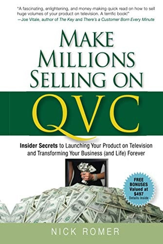 Make Millions Selling on QVC: Insider Secrets to Launching Your Product on Television and Transforming Your Business (and Life) Forever