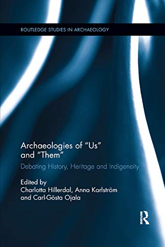 Archaeologies of Us and Them: Debating History, Heritage and Indigeneity (Routledge Studies in Archaeology)
