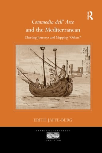 Commedia dell' Arte and the Mediterranean: Charting Journeys and Mapping 'Others' (Transculturalisms, 1400-1700)