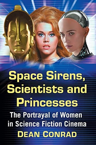 Space Sirens, Scientists and Princesses: The Portrayal of Women in Science Fiction Cinema