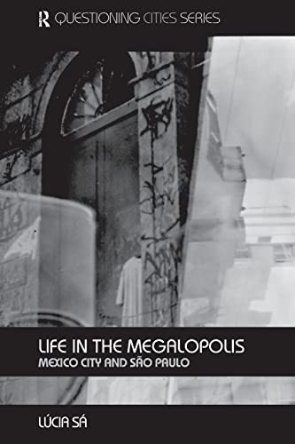 Life in the Megalopolis: Mexico City and Sao Paulo (Questioning Cities): Mexico City and Sao Paulo (Questioning Cities)
