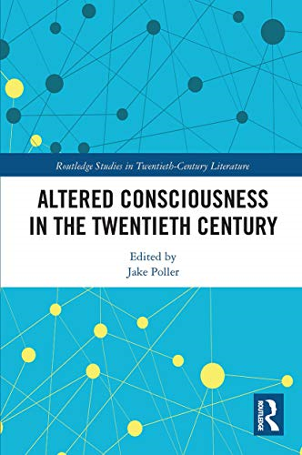 Altered Consciousness in the Twentieth Century (Routledge Studies in Twentieth-Century Literature)