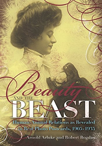 Beauty and the Beast: Human-animal Relations as Revealed in Real Photo Postcards, 1905-1935