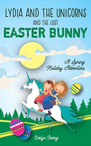 Lydia and the Unicorns and the Lost Easter Bunny: An Easter Bunny Chapter Book for Kids (Lydia and the Unicorns)