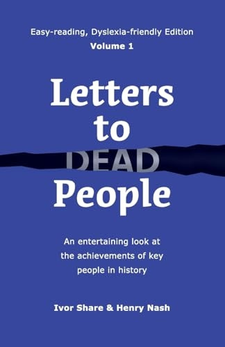 Letters to Dead People (Dyslexia-friendly Edition, Volume 1): An entertaining look at the achievements of key people in history (Easy-Reading, Dyslexia-Friendly)