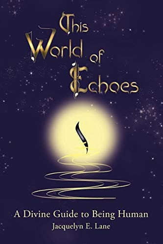 This World of Echoes: A Divine Guide to Being Human