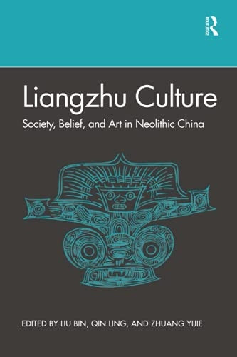 Liangzhu Culture: Society, Belief, and Art in Neolithic China