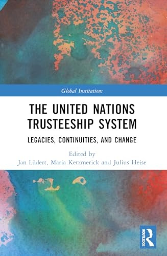 The United Nations Trusteeship System: Legacies, Continuities, and Change (Global Institutions)