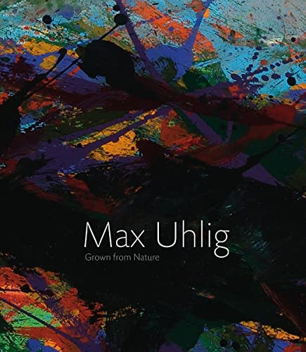 Max Uhlig: Grown From Nature: Paintings and Drawings | Retrospective