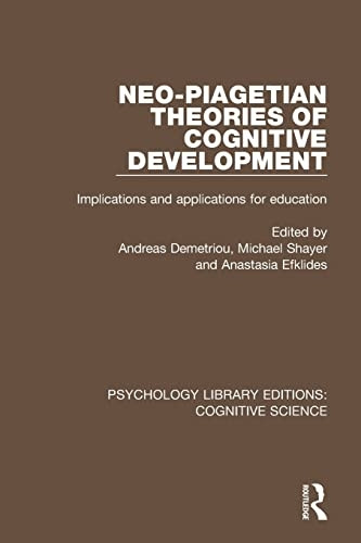 Neo-Piagetian Theories of Cognitive Development: Implications and Applications for Education (Psychology Library Editions: Cognitive Science)